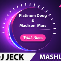 DJ JECK - Platinum Doug & Madison  Mars - Wild Atom (DJ JECK MASHUP 2017)