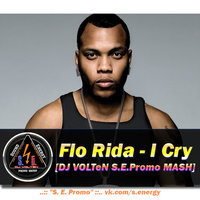 DJ VOLTeN - Flo Rida - I Cry [DJ VOLTeN S.E.Promo MASH]
