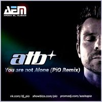 PiO - ATB – You Are Not Alone (PiO Remix Radio)
