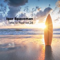 [IS] Igor Spaceman - Time to Rest vol.28 [03.03.17]