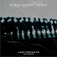 Black Absent - High Beam - Lost for Days (Black Absent Remix)