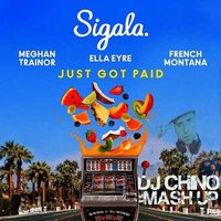 Dj Chino (V.S) - Sigala vs Ella Eyre & Meghan Trainor feat.French Montana & G.Key Alexmini - Just Got Paid ( Dj Chino Mash Up).mp3