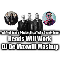 DJ De Maxwill - Yeah Yeah Yeah & A-Trak vs DiscoTech & Swanky Tunes - Heads Will Work (DJ De Maxwill Mashup)