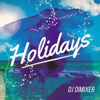 DJ DIMIXER - DJ DimixeR - Holidays (Radio Edit)