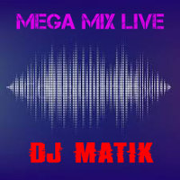 Dj MatiK - MEGA MIX LIVE #001