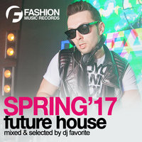 DJ FAVORITE - DJ Favorite - Future House (Spring 2017 Mix)