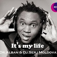 Dj Serj Moldova - Dr.Alban & Dj Serj Moldova - It's my life (mash up)