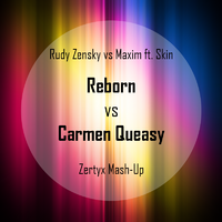 Zertyx - Rudy Zensky vs Maxim ft. Skin  Reborn vs Carmen Queasy (Zertyx Mash-Up)