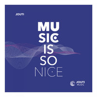 JouTi - Music Is So Nice