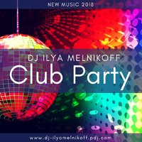 DJ ILYA MELNIKOFF - DJ ILYA MELNIKOFF - Club Party (Radio Edit)