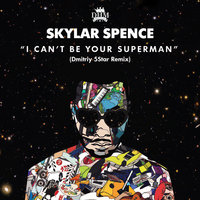 Dmitriy 5Star - Skylar Spence- I Cant Be Your Superman (Dmitriy 5Star Remix)