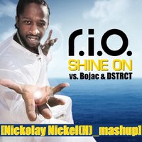 Nickolay Nickel(H) - R.I.O vs. Bojac & DSTRCT - Shine on [Nickolay Nickel(H) mashup]