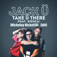Nickolay Nickel(H) - Jack U  feat. Kiesza vs. ID - Take U There [Nickolay Nickel(H) Edit]
