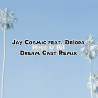 Dream Cast - Jay Cosmic feat. Delora - Have It All (Dream Cast Remix)