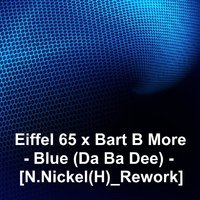 Nickolay Nickel(H) - Eiffel 65 x Bart B More - Blue (Da Ba Dee) [N.Nickel(H) Rework]
