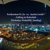 Nickolay Nickel(H) - Funkerman Ft. Jw vs.Austin Leeds - Falling in Rubadub[Nickolay Nickel(H) bootleg]