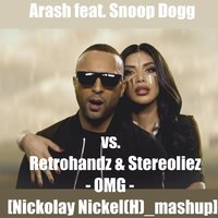 Nickolay Nickel(H) - Arash feat. Snoop Dogg vs. Retrohandz & Stereoliez - OMG [Nickolay Nickel(H) mashup]
