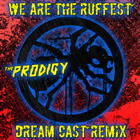 Dream Cast - The Prodigy - We Are The Ruffest (Dream Cast Remix)