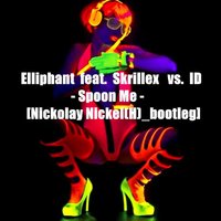 Nickolay Nickel(H) - Elliphant feat. Skrillex  vs. ID - Spoon Me [Nickolay Nickel(H) bootleg]
