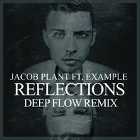 Deep Flow - Jacob Plant ft. Example - Reflections (Deep Flow Remix)
