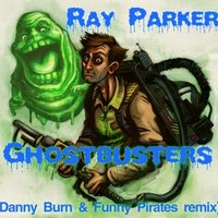 Danny Burn - Ray Parker - Ghostbusters 2011 (Danny Burn & Funny Pirates Remix)