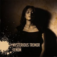 FENOM - MYSTERIOUS TREMOR