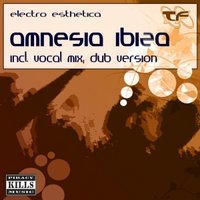 ELECTRO ESTHETICA - Amnesia Ibiza (Vocal Mix)