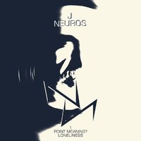 J NeuroS - J NeuroS - Loneliness (Point Meaning()