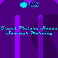 Grand Picture House - Summer Morning (Promo)