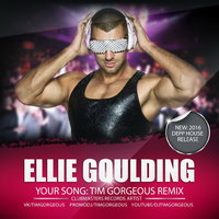 Tim Gorgeous - Ellie Goulding - Your Song (Tim Gorgeous Radio Mix) [Clubmasters Records Artist]