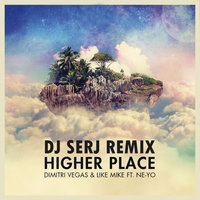 Dj Serj - Dimitri Vegas & Like Mike ft. Ne-Yo - Higher Place (Dj Serj Remix)