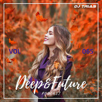 Dj Trias - Deep&Future Podcast #065