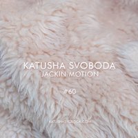 Katusha Svoboda - Music By Katusha Svoboda - Jackin Motion #060