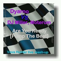 Vova Hunter - Dyarno vs. DJ Miller, Moterum - Are You Ready [Pump The Beat] (Vova Hunter live mash-up)