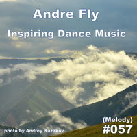 Andre Fly - Andre Fly - Inspiring Dance Music #057 MELODY (31.03.17)
