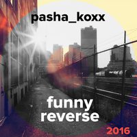 Pasha_koxx - funny reverse