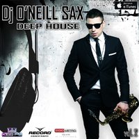 Dj ONeill Sax - Dj O'Neill Sax - Deep House Mix #2