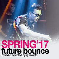 DJ FAVORITE - DJ Favorite - Club & Future Bounce (Spring 2017 Mix)
