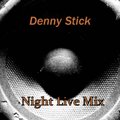 Dj Denny Stick - Denny Stick- Night Live  Mix