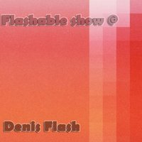 Denis Flash - Denis Flash - Flashable Show 021