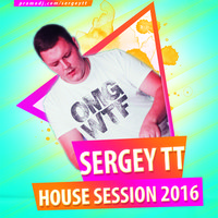 SERGEY TT - HOUSE SESSION 2016