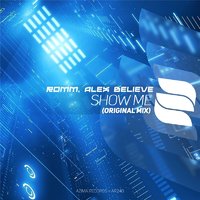 Alex BELIEVE - ROMM, Alex BELIEVE - Show Me (Original Mix)