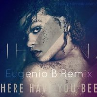 Dj Eugenio B - Rihanna - Where Have You Been (Eugenio B Remix)
