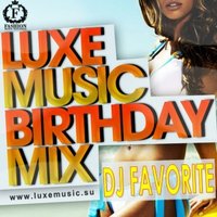 DJ FAVORITE - DJ Favorite - Luxe Music Birthday 2012 Mix