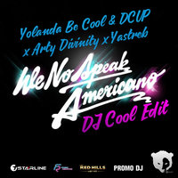 DJ Cool - Yolanda Be Cool & DCUP x Arty Divinity x Yastreb - We No Speak Americano (DJ Cool Edit)