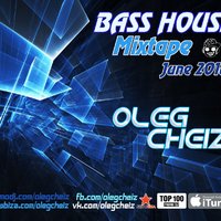 DJ Oleg CheiZ - BASS HOUSE Mixtape (June 2K16)