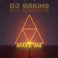 DJ G.R.-King - DJ GRKING - Make Me (Original Mix)