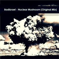 BADIIZRAEL - Badiizrael - Nuclear Mushroom (Original Mix)