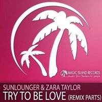 Alex Tasty[Armada Music,Tasty Musiс,Digital Motion,Dextrous] - Sunlounger & Zara Taylor – Try To Be Love (Alex Tasty Remix)