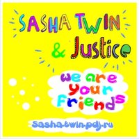 Sasha Twin - Sasha Twin feat. Justice - We Are Your Friends